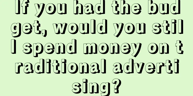 If you had the budget, would you still spend money on traditional advertising?