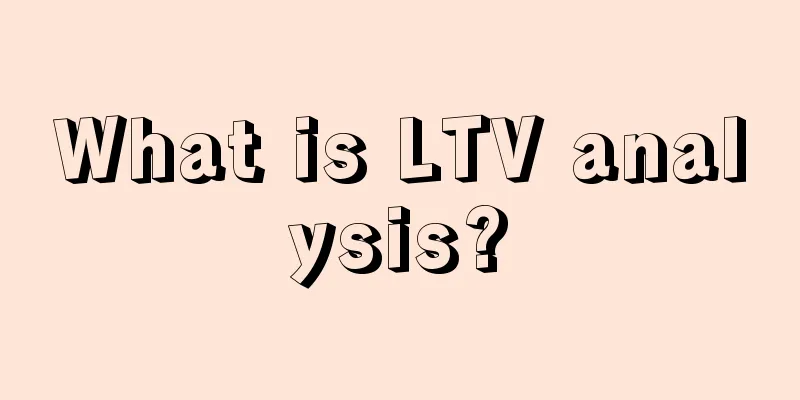 What is LTV analysis?