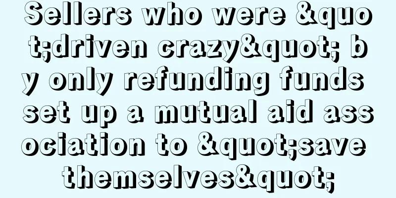 Sellers who were "driven crazy" by only refunding funds set up a mutual aid association to "save themselves"