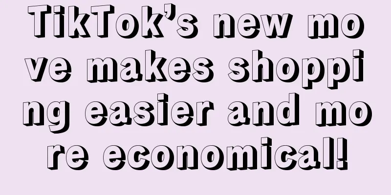 TikTok’s new move makes shopping easier and more economical!