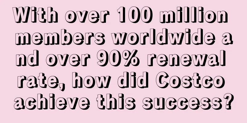 With over 100 million members worldwide and over 90% renewal rate, how did Costco achieve this success?
