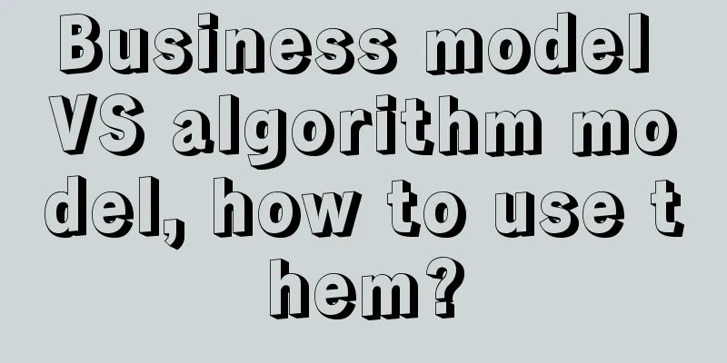 Business model VS algorithm model, how to use them?