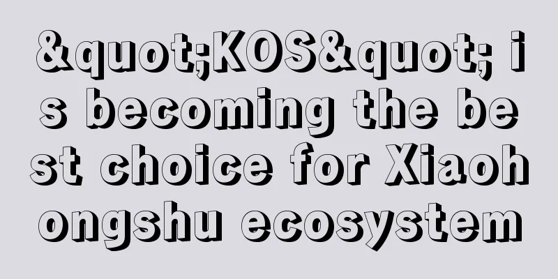 "KOS" is becoming the best choice for Xiaohongshu ecosystem