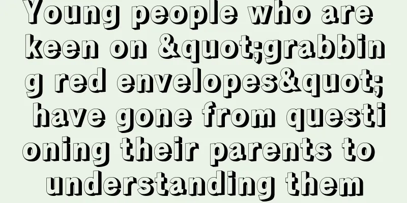 Young people who are keen on "grabbing red envelopes" have gone from questioning their parents to understanding them