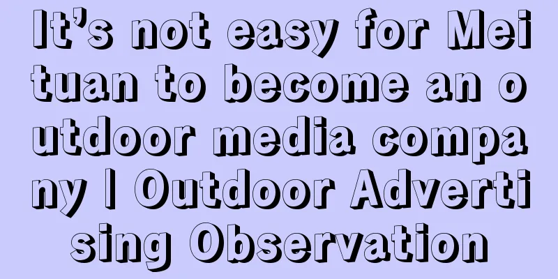 It’s not easy for Meituan to become an outdoor media company | Outdoor Advertising Observation