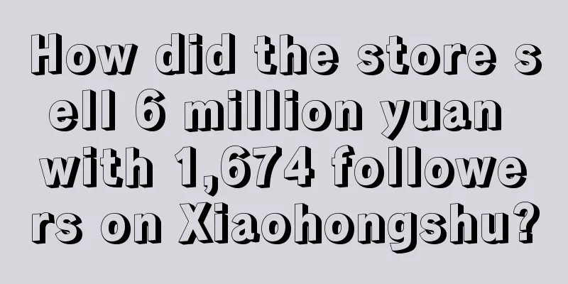 How did the store sell 6 million yuan with 1,674 followers on Xiaohongshu?