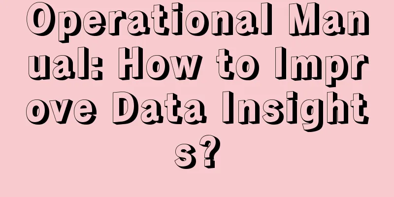 Operational Manual: How to Improve Data Insights?