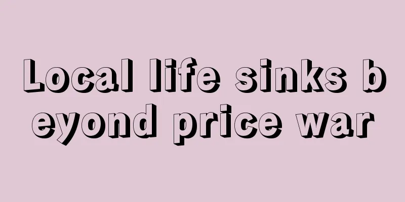 Local life sinks beyond price war