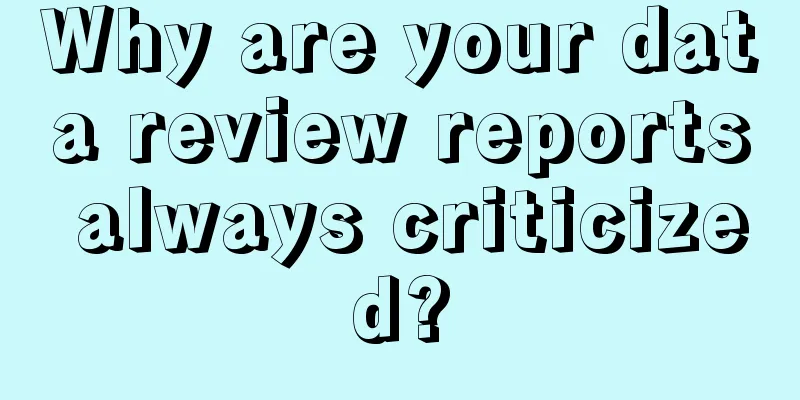 Why are your data review reports always criticized?