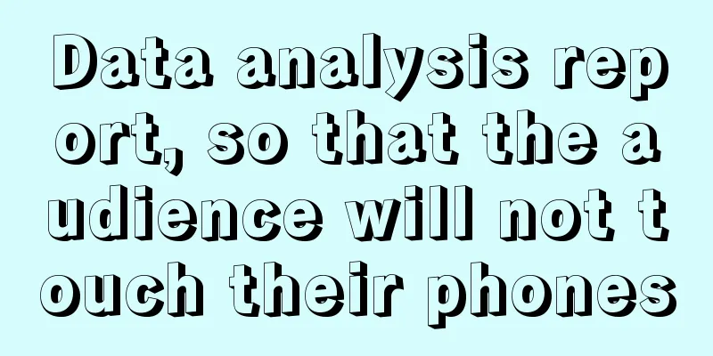 Data analysis report, so that the audience will not touch their phones