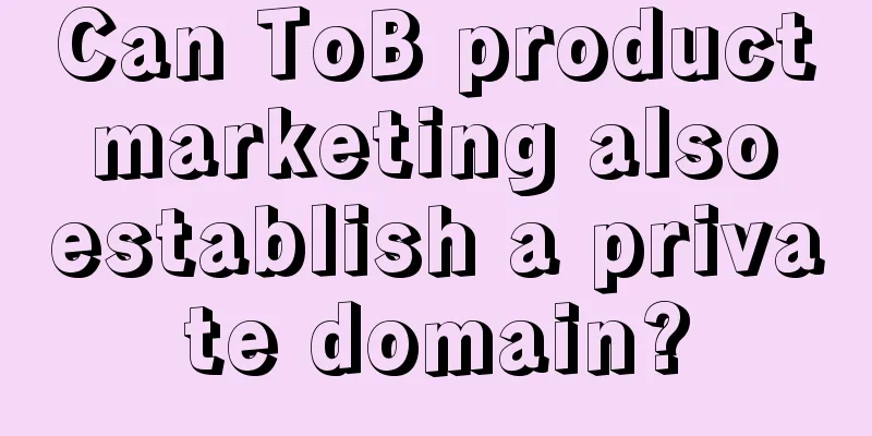 Can ToB product marketing also establish a private domain?