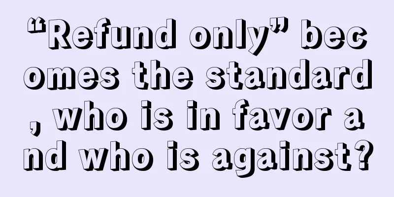 “Refund only” becomes the standard, who is in favor and who is against?