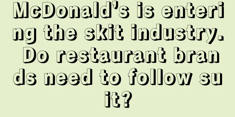 McDonald’s is entering the skit industry. Do restaurant brands need to follow suit?