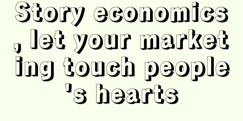 Story economics, let your marketing touch people's hearts