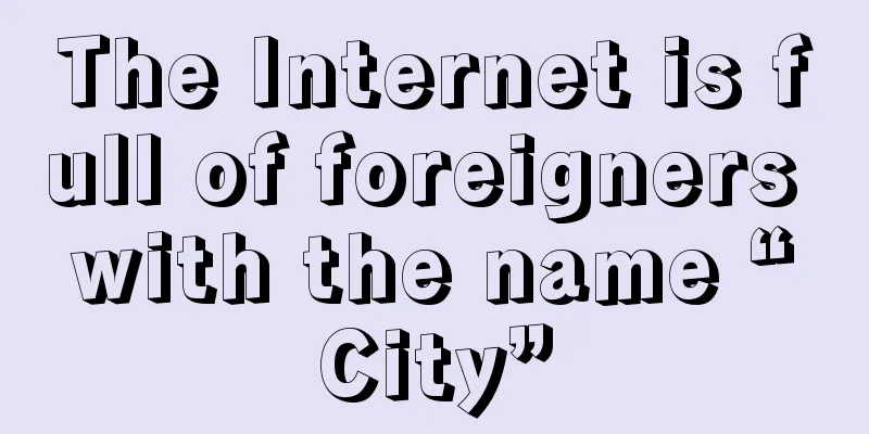 The Internet is full of foreigners with the name “City”