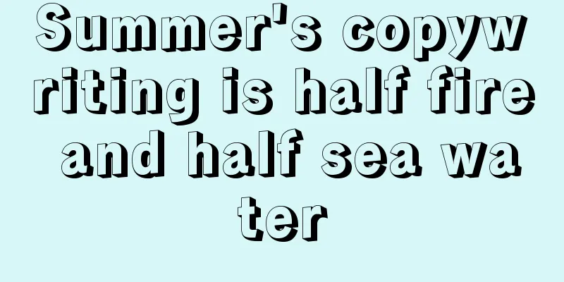 Summer's copywriting is half fire and half sea water