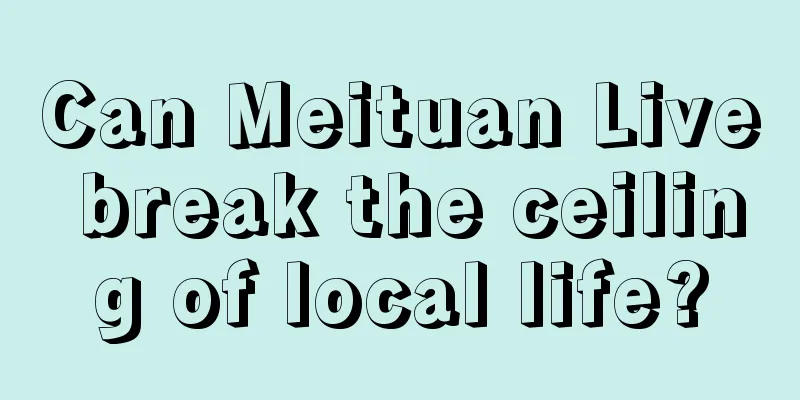 Can Meituan Live break the ceiling of local life?