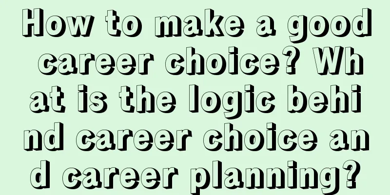 How to make a good career choice? What is the logic behind career choice and career planning?