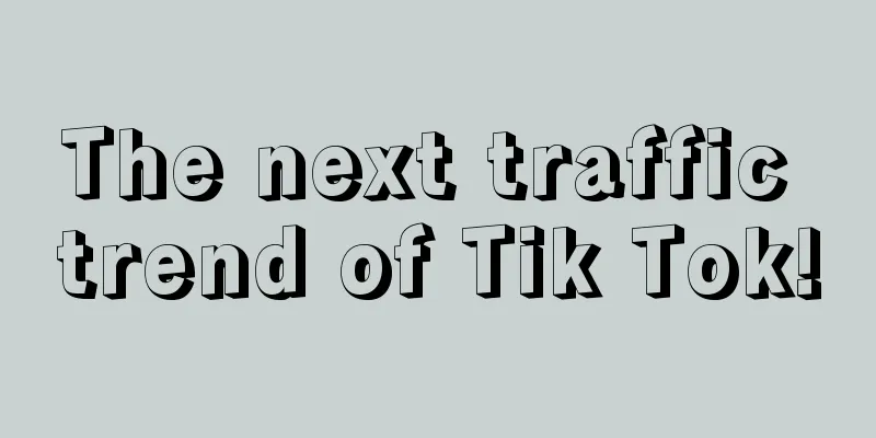The next traffic trend of Tik Tok!