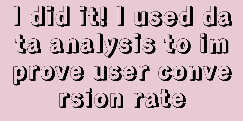 I did it! I used data analysis to improve user conversion rate