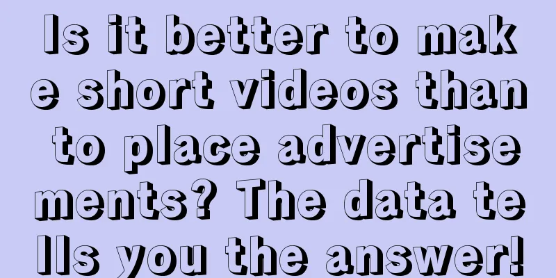 Is it better to make short videos than to place advertisements? The data tells you the answer!