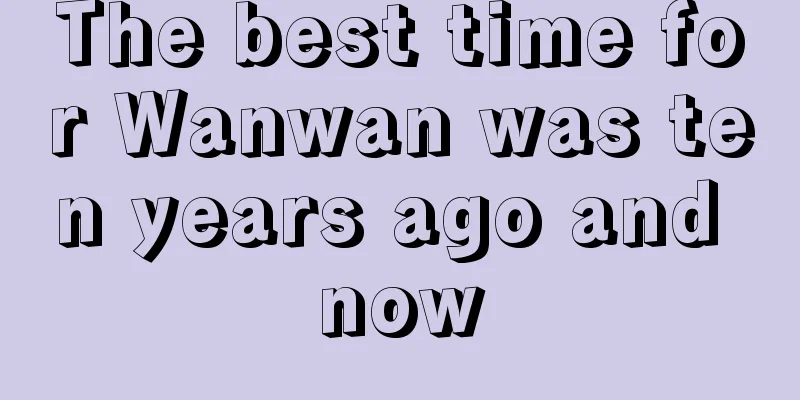 The best time for Wanwan was ten years ago and now