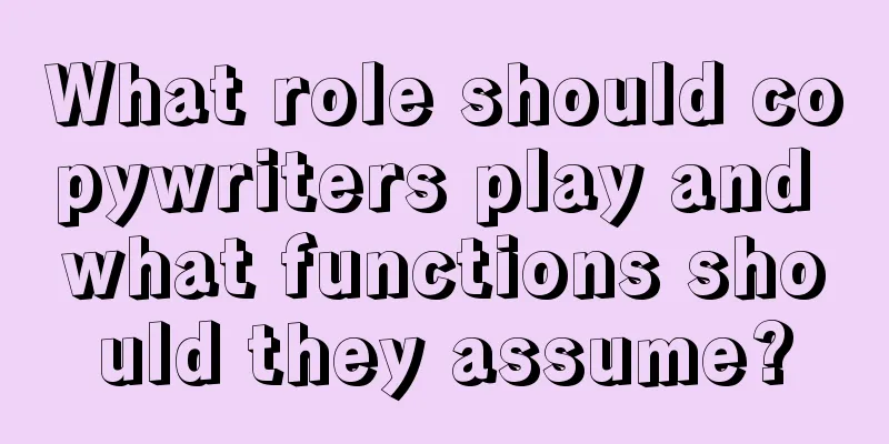 What role should copywriters play and what functions should they assume?