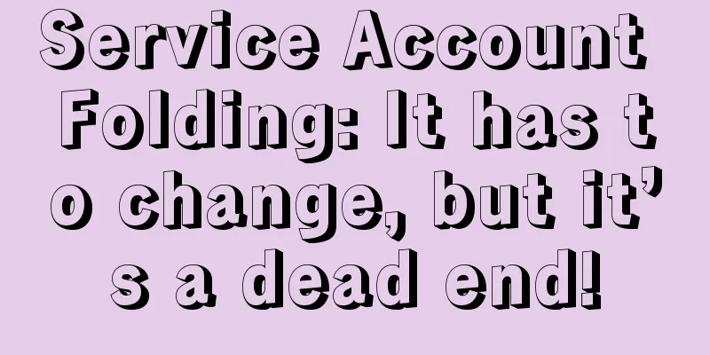 Service Account Folding: It has to change, but it’s a dead end!