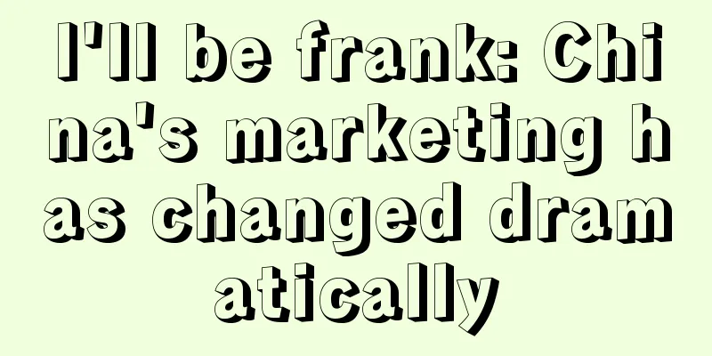 I'll be frank: China's marketing has changed dramatically