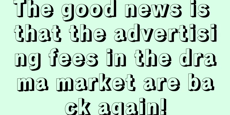 The good news is that the advertising fees in the drama market are back again!