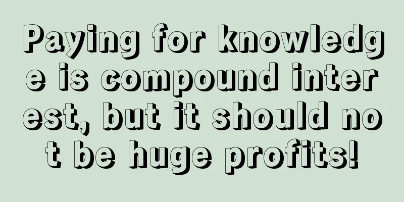 Paying for knowledge is compound interest, but it should not be huge profits!