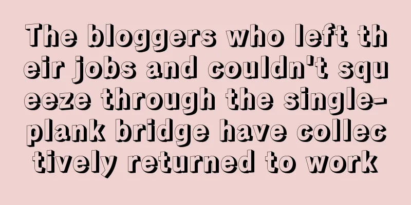 The bloggers who left their jobs and couldn't squeeze through the single-plank bridge have collectively returned to work