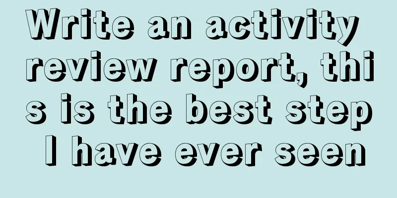 Write an activity review report, this is the best step I have ever seen