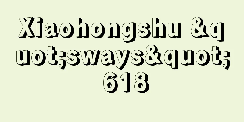 Xiaohongshu "sways" 618