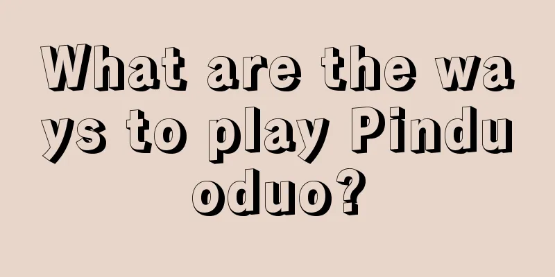 What are the ways to play Pinduoduo?