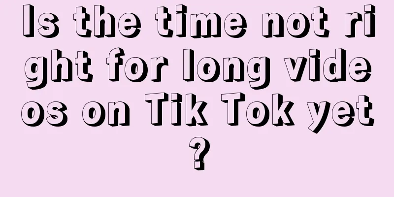 Is the time not right for long videos on Tik Tok yet?