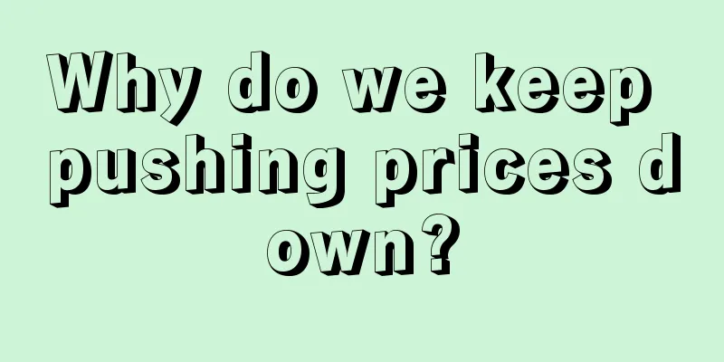 Why do we keep pushing prices down?