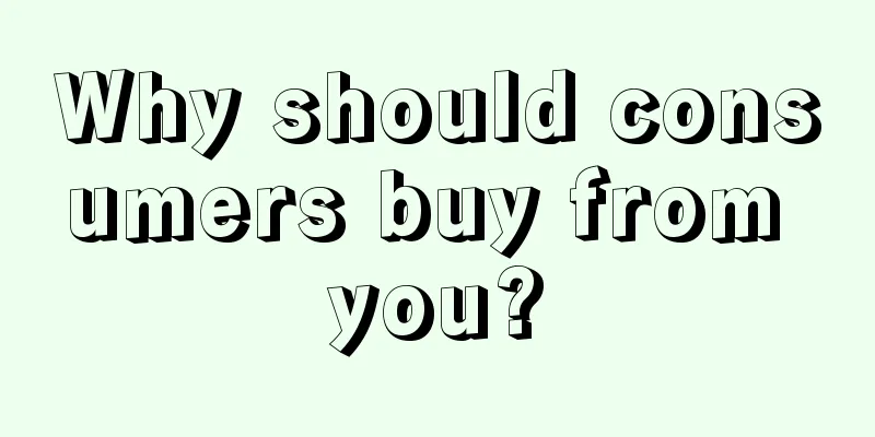 Why should consumers buy from you?