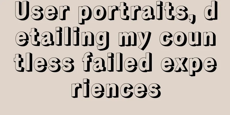User portraits, detailing my countless failed experiences