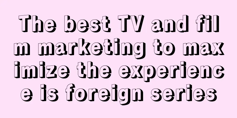 The best TV and film marketing to maximize the experience is foreign series