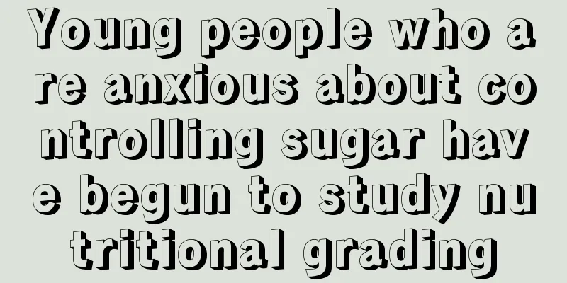 Young people who are anxious about controlling sugar have begun to study nutritional grading