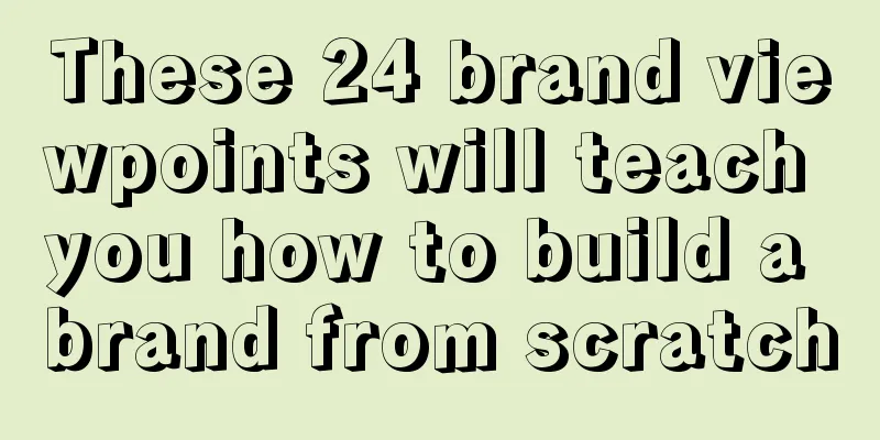 These 24 brand viewpoints will teach you how to build a brand from scratch