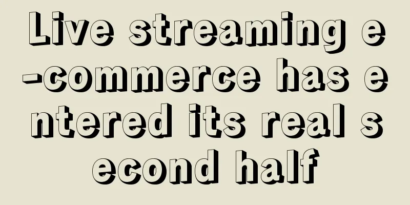 Live streaming e-commerce has entered its real second half