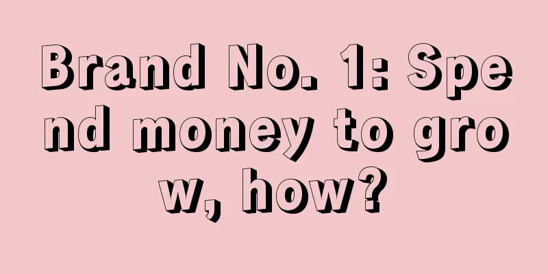 Brand No. 1: Spend money to grow, how?