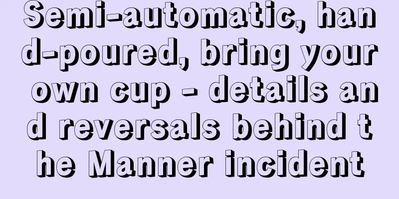 Semi-automatic, hand-poured, bring your own cup - details and reversals behind the Manner incident
