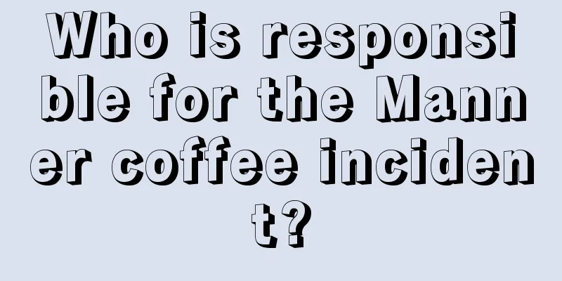 Who is responsible for the Manner coffee incident?