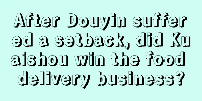 After Douyin suffered a setback, did Kuaishou win the food delivery business?