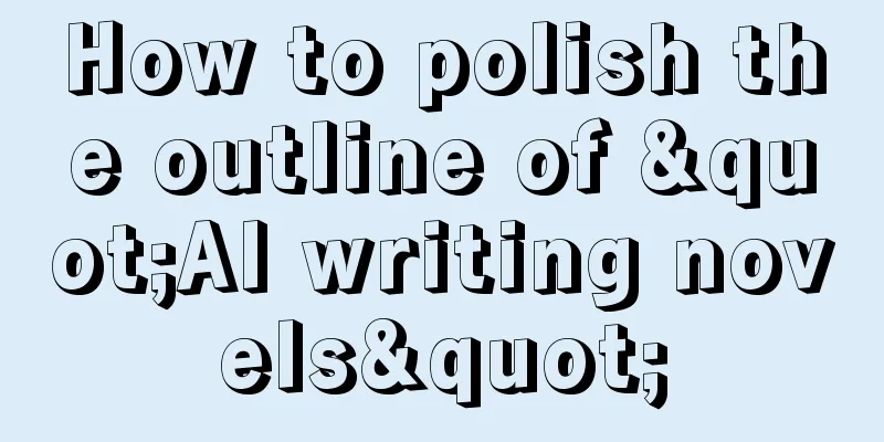 How to polish the outline of "AI writing novels"