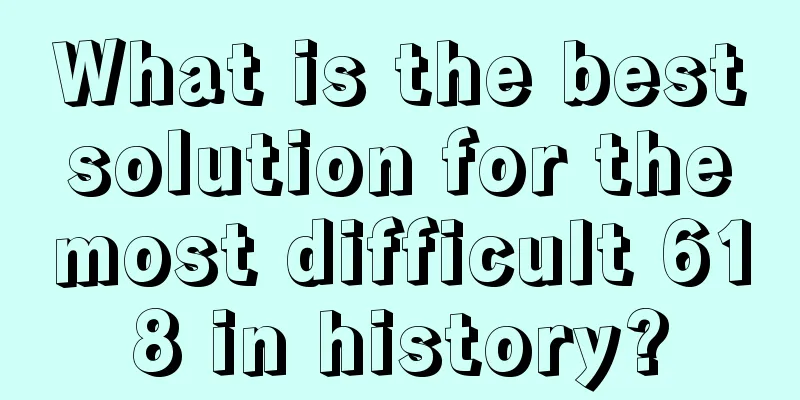 What is the best solution for the most difficult 618 in history?
