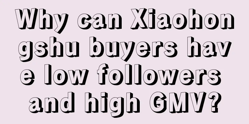 Why can Xiaohongshu buyers have low followers and high GMV?
